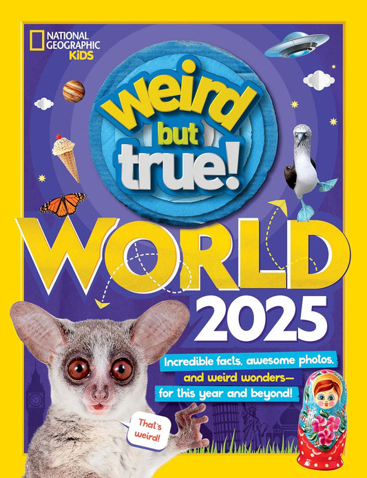 Weird but True World! 2025: Incredible Facts, Awesome Photos, and Weird Wonders-