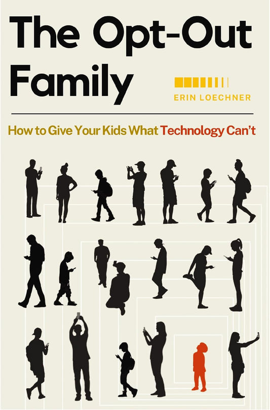 The Opt-Out Family: How to Give Your Kids What Technology Can'T