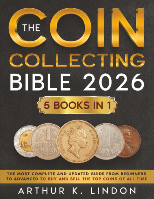 The Coin Collecting Bible: [5 in 1] the Most Complete and Updated Guide from Beg