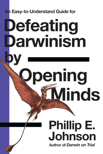 An Easy-To-Understand Guide for Defeating Darwinism by Opening Minds