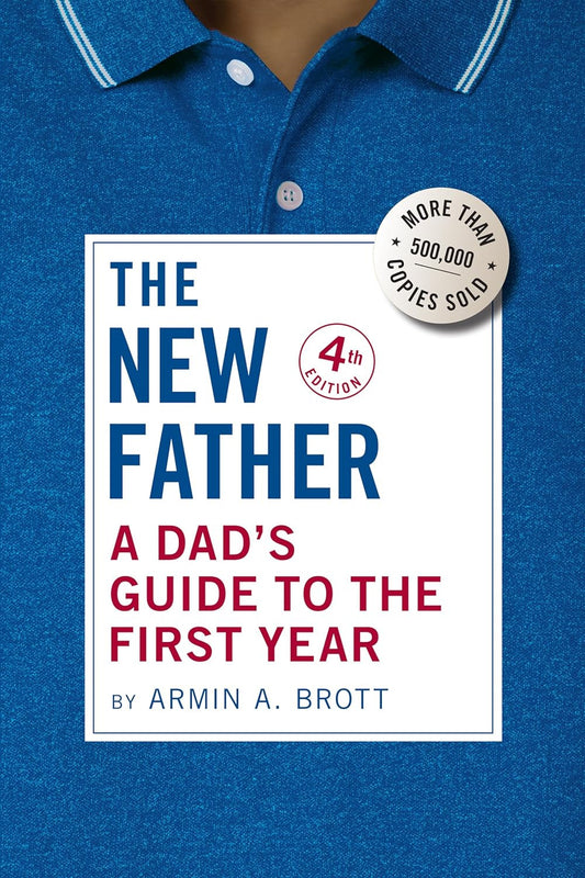 The New Father: a Dad'S Guide to the First Year