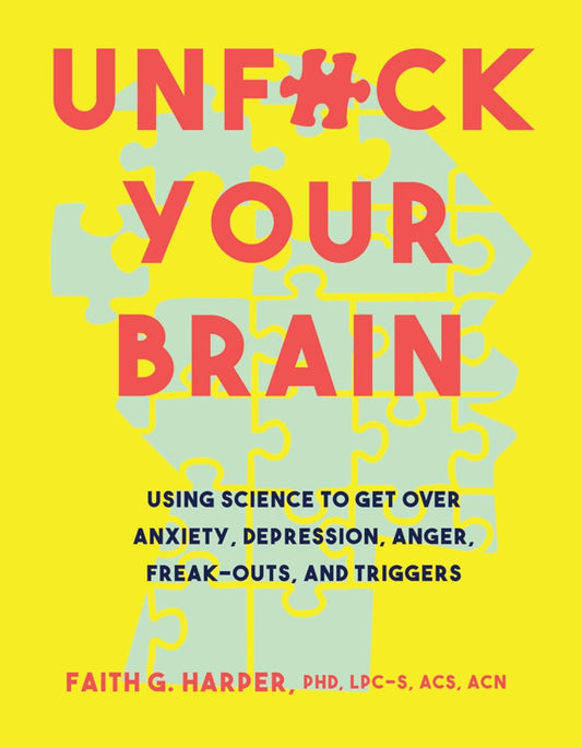 Unfuck Your Brain: Getting over Anxiety, Depression, Anger, Freak-Outs, and Trig