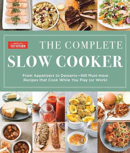 The Complete Slow Cooker: from Appetizers to Desserts - 400 Must-Have Recipes Th