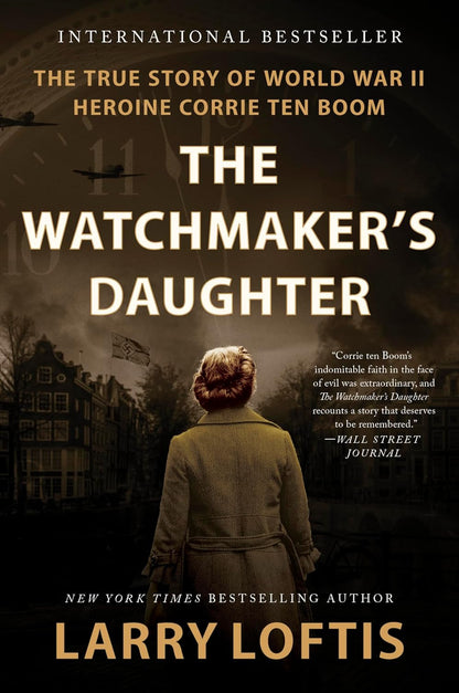 The Watchmaker'S Daughter: the True Story of World War II Heroine Corrie Ten Boo