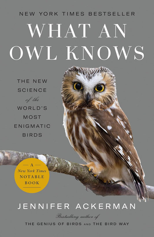 What an Owl Knows: the New Science of the World'S Most Enigmatic Birds