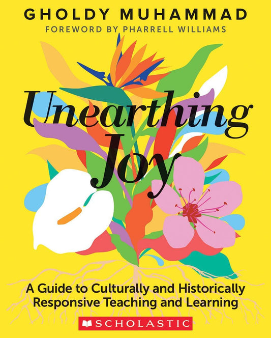 Unearthing Joy: a Guide to Culturally and Historically Responsive Curriculum and