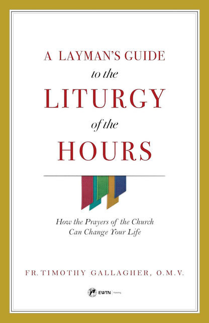 A Layman'S Guide to the Liturgy of the Hours: How the Prayers of the Church Can