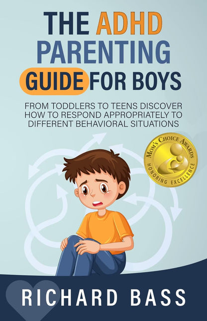 The ADHD Parenting Guide for Boys: from Toddlers to Teens Discover How to Respon