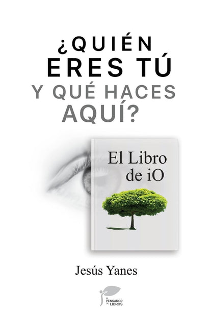 ¿QUIÉN ERES TÚ Y QUÉ HACES AQUÍ? El Libro De Io (Spanish Edition)