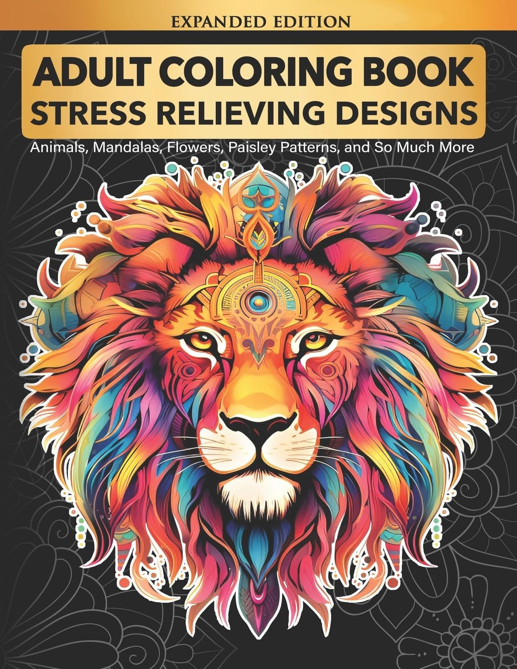Adult Coloring Book : Stress Relieving Designs Animals, Mandalas, Flowers, Paisl