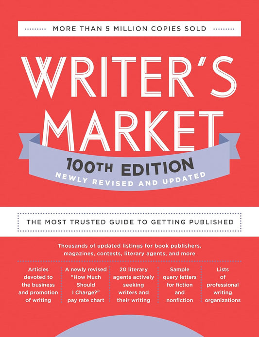 Writer'S Market 100Th Edition: the Most Trusted Guide to Getting Published