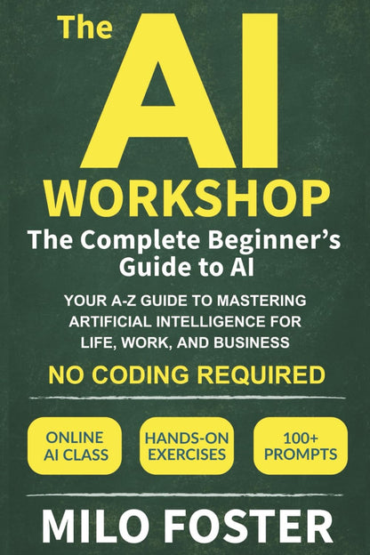 The AI Workshop: the Complete Beginner'S Guide to AI: Your A-Z Guide to Masterin
