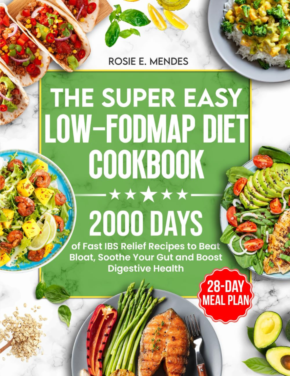 The Super Easy Low-Fodmap Diet Cookbook: 2000 Days of Fast IBS Relief Recipes to