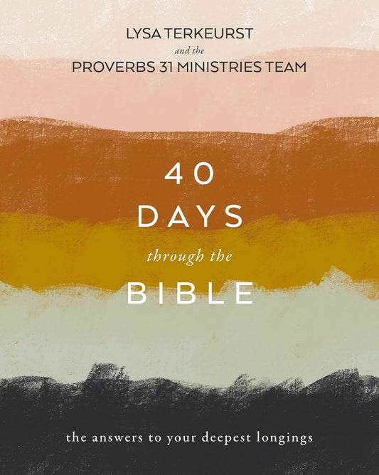 40 Days through the Bible: the Answers to Your Deepest Longings