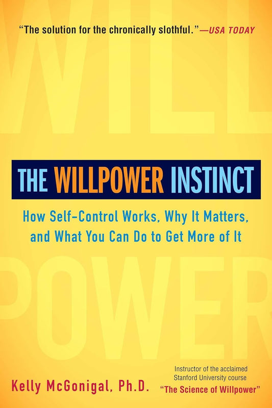 The Willpower Instinct: How Self-Control Works, Why It Matters, and What You Can