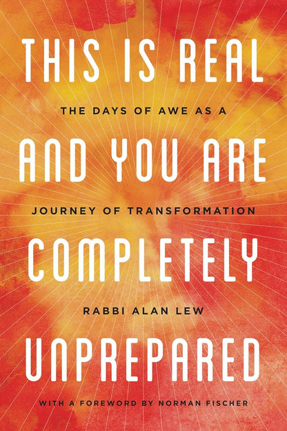 This Is Real and You Are Completely Unprepared: the Days of Awe as a Journey of