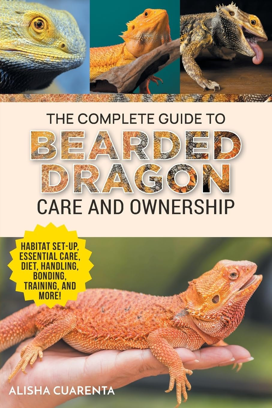 The Complete Guide to Bearded Dragon Care and Ownership: Habitat Set-Up, Essenti