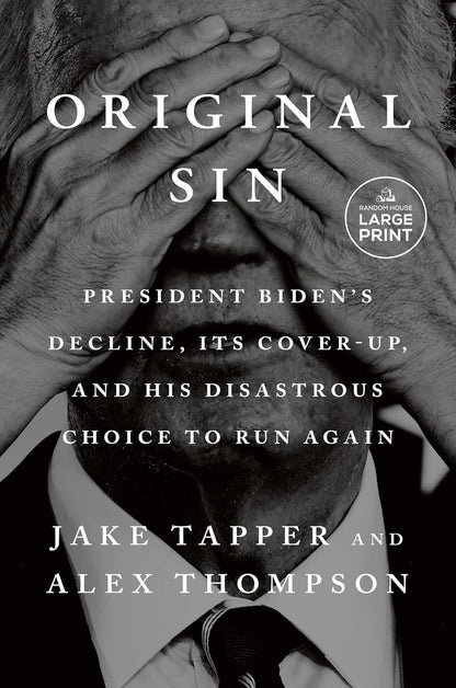 Original Sin: President Biden'S Decline, Its Cover-Up, and His Disastrous Choice