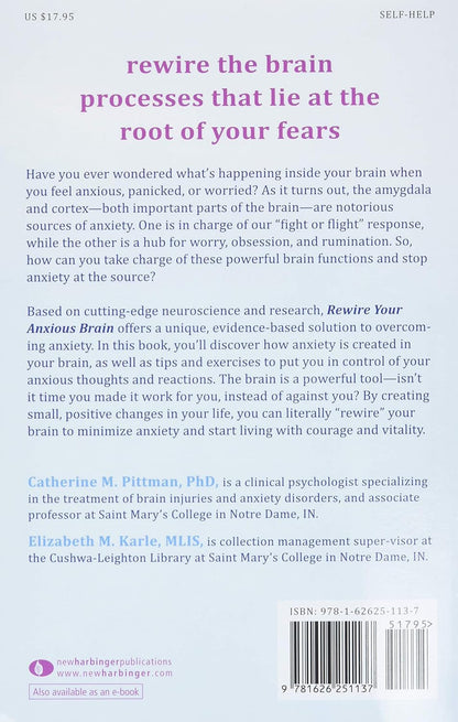 Rewire Your Anxious Brain: How to Use the Neuroscience of Fear to End Anxiety, P