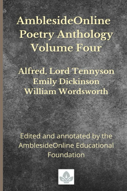 Amblesideonline Poetry Anthology Volume Four: Alfred, Lord Tennyson, Emily Dicki