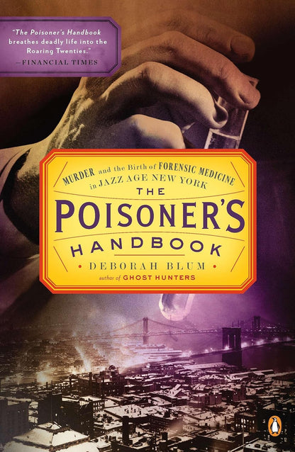 The Poisoner'S Handbook: Murder and the Birth of Forensic Medicine in Jazz Age N