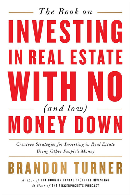 The Book on Investing in Real Estate with No (And Low) Money Down: Creative Stra