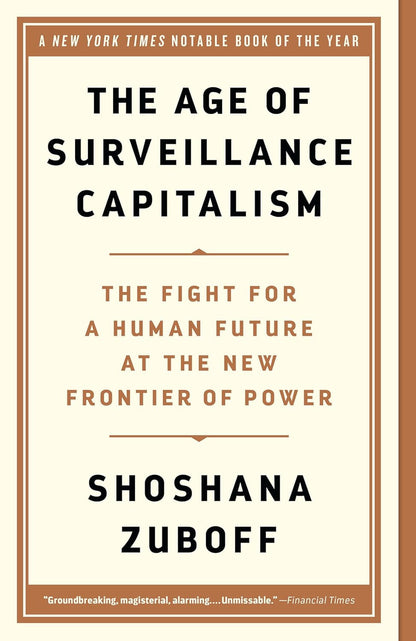 The Age of Surveillance Capitalism: the Fight for a Human Future at the New Fron