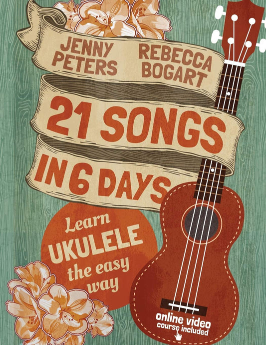 21 Songs in 6 Days: Learn Ukulele the Easy Way: Book + Online Video (Beginning U