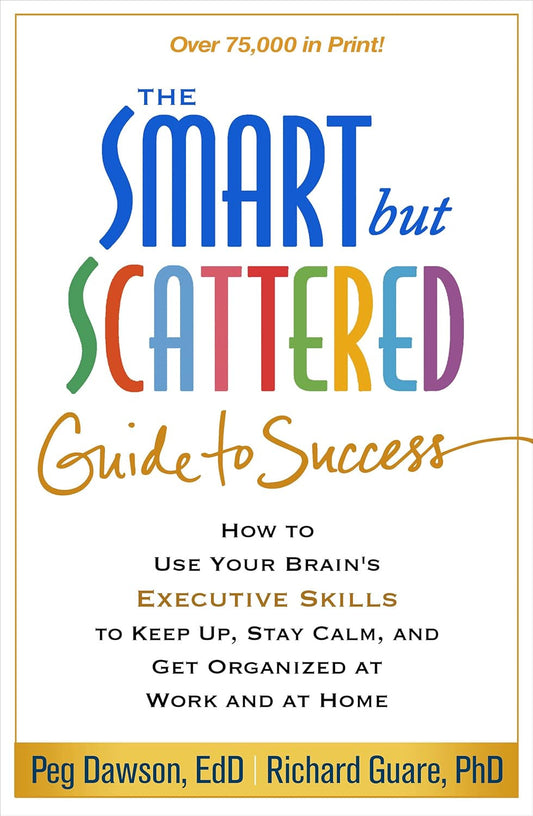 The Smart but Scattered Guide to Success: How to Use Your Brain'S Executive Skil