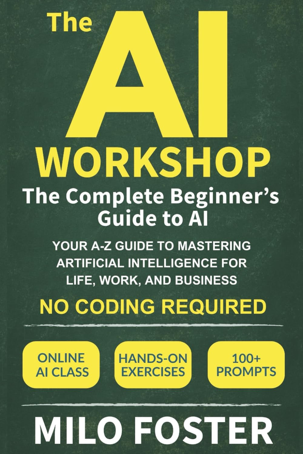 The AI Workshop: the Complete Beginner'S Guide to AI: Your A-Z Guide to Masterin