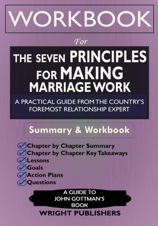 Workbook: the Seven Principles for Making Marriage Work: an Implementation Guide