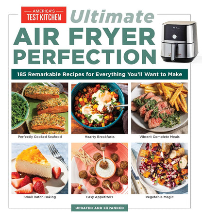 Ultimate Air Fryer Perfection: 185 Remarkable Recipes That Make the Most of Your