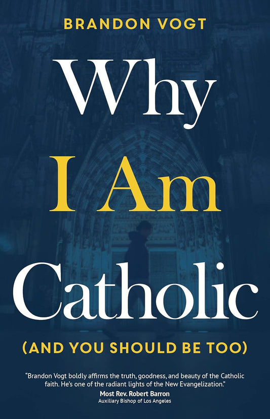 Why I Am Catholic (And You Should Be Too)