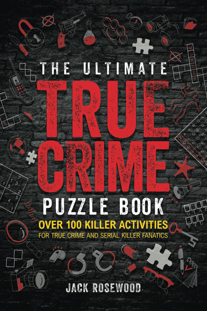 The Ultimate True Crime Puzzle Book: over 100 Killer Activities for True Crime a