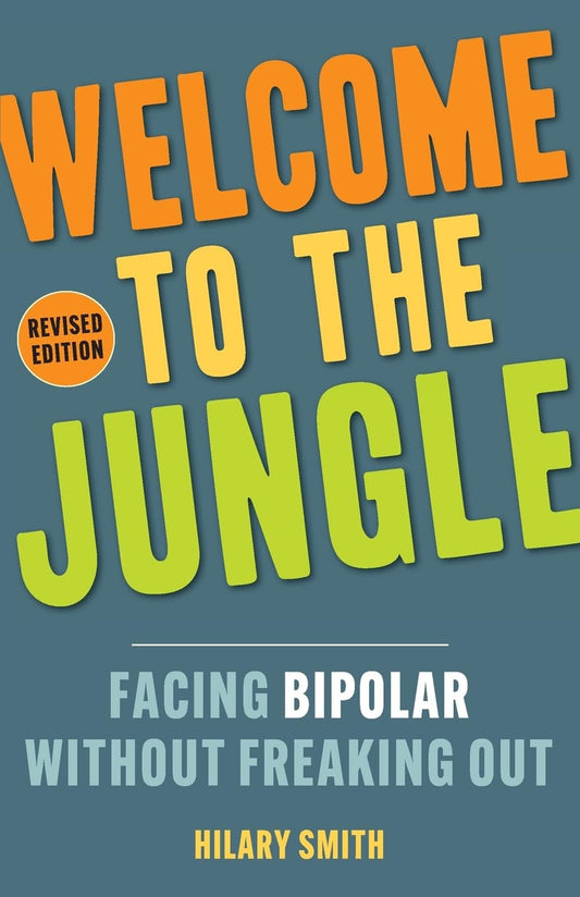 Welcome to the Jungle, Revised Edition: Facing Bipolar without Freaking Out