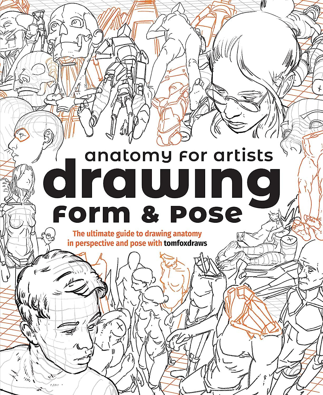 Anatomy for Artists: Drawing Form & Pose: the Ultimate Guide to Drawing Anatomy