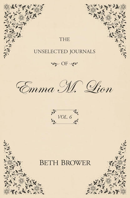 The Unselected Journals of Emma M. Lion: Vol. 6