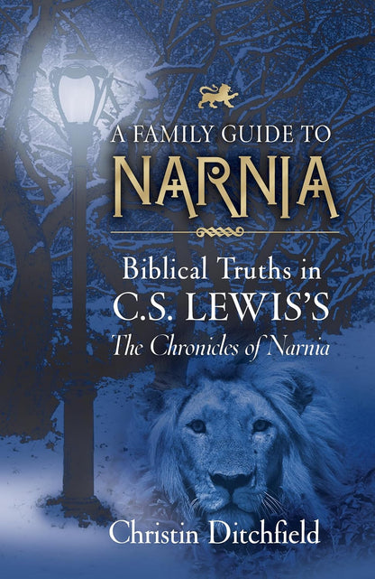 A Family Guide to Narnia: Biblical Truths in C.S. Lewis'S the Chronicles of Narn