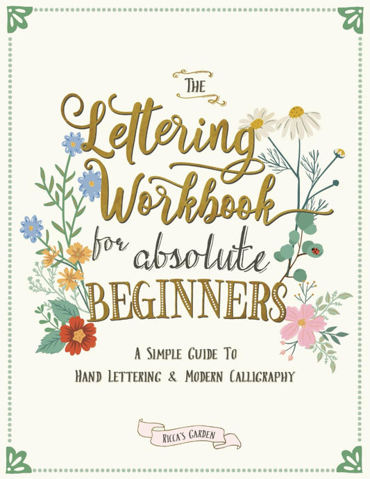 The Lettering Workbook for Absolute Beginners: a Simple Guide to Hand Lettering