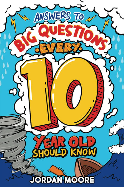 Answers to Big Questions Every 10 Year Old Should Know: Mind-Bending Facts and G
