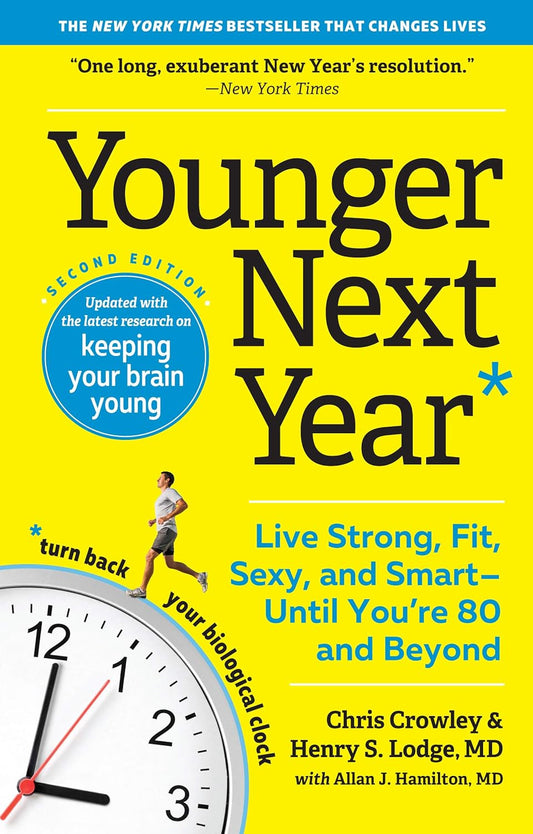 Younger Next Year: Live Strong, Fit, Sexy, and Smart―Until You’Re 80 and Beyond