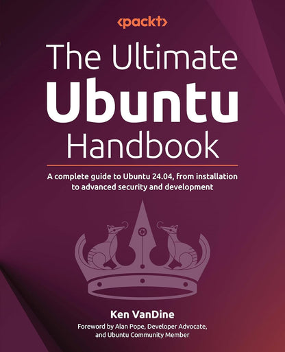 The Ultimate Ubuntu Handbook: a Complete Guide to Ubuntu 24.04, from Installatio