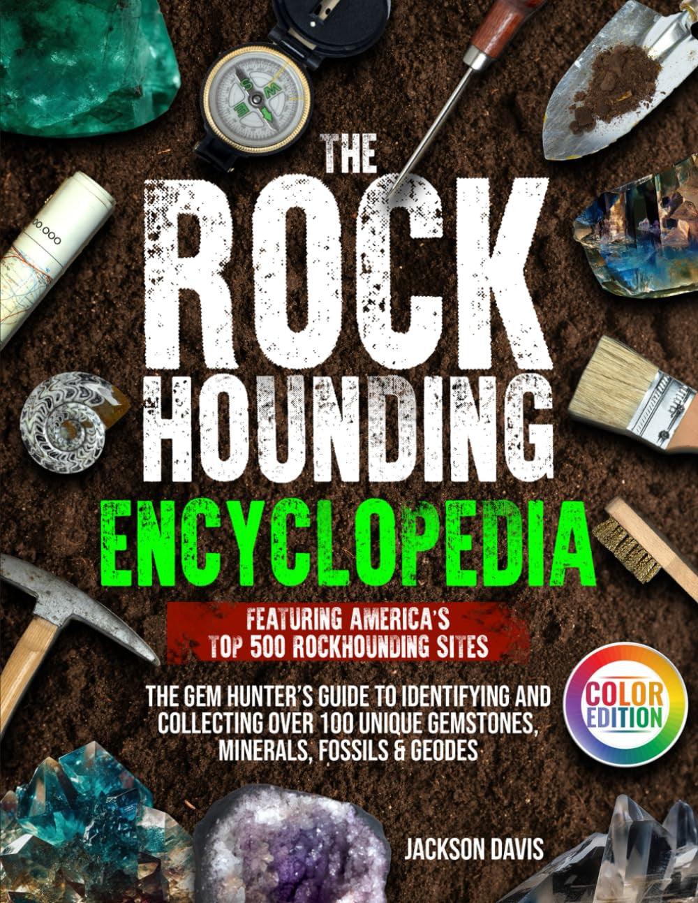 The Rockhounding Encyclopedia: the Gem Hunter’S Guide to Identifying and Collect