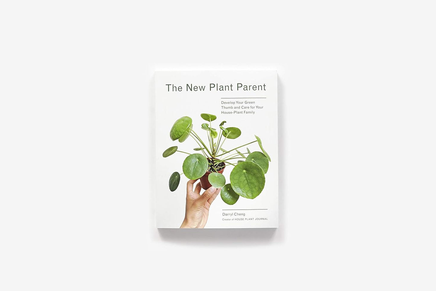 The New Plant Parent: Develop Your Green Thumb and Care for Your House-Plant Fam