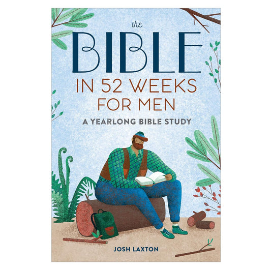 The Bible in 52 Weeks for Men: a Yearlong Bible Study