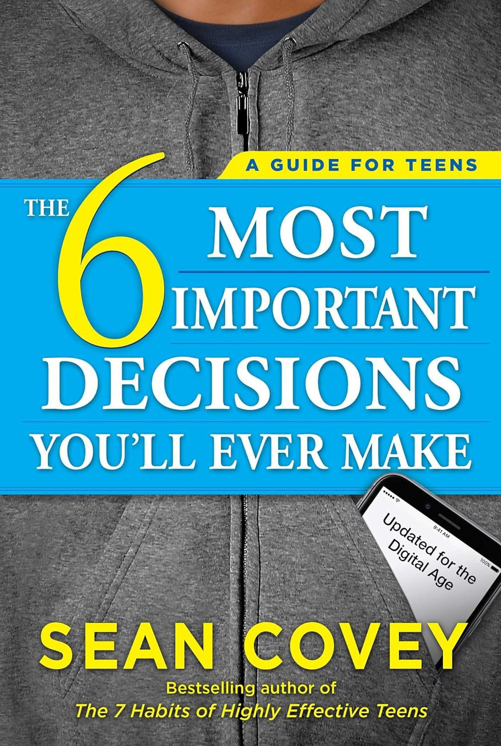 The 6 Most Important Decisions You'Ll Ever Make: a Guide for Teens: Updated for