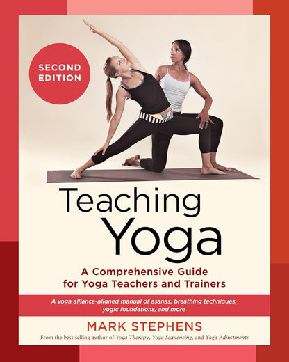 Teaching Yoga, Second Edition: a Comprehensive Guide for Yoga Teachers and Train