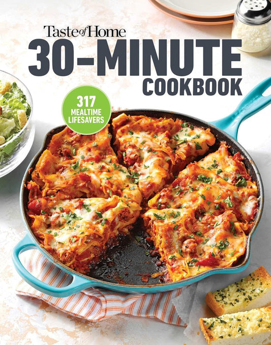 Taste of Home 30 Minute Cookbook: 317 Quick Recipes for Delicious Home-Cooked Me