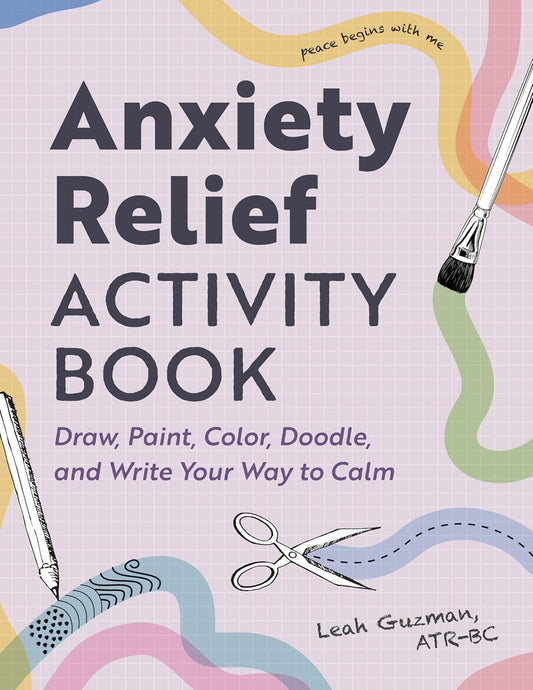 Anxiety Relief Activity Book: 50 Therapist-Designed Art Prompts for Anxiety
