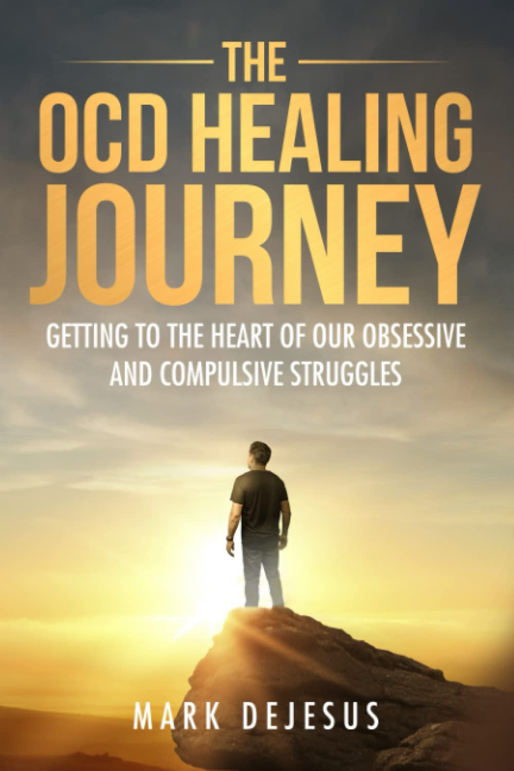 The OCD Healing Journey: Getting to the Heart of Our Obsessive and Compulsive St